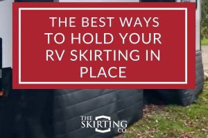 The best ways to hold your RV Skirting in place.