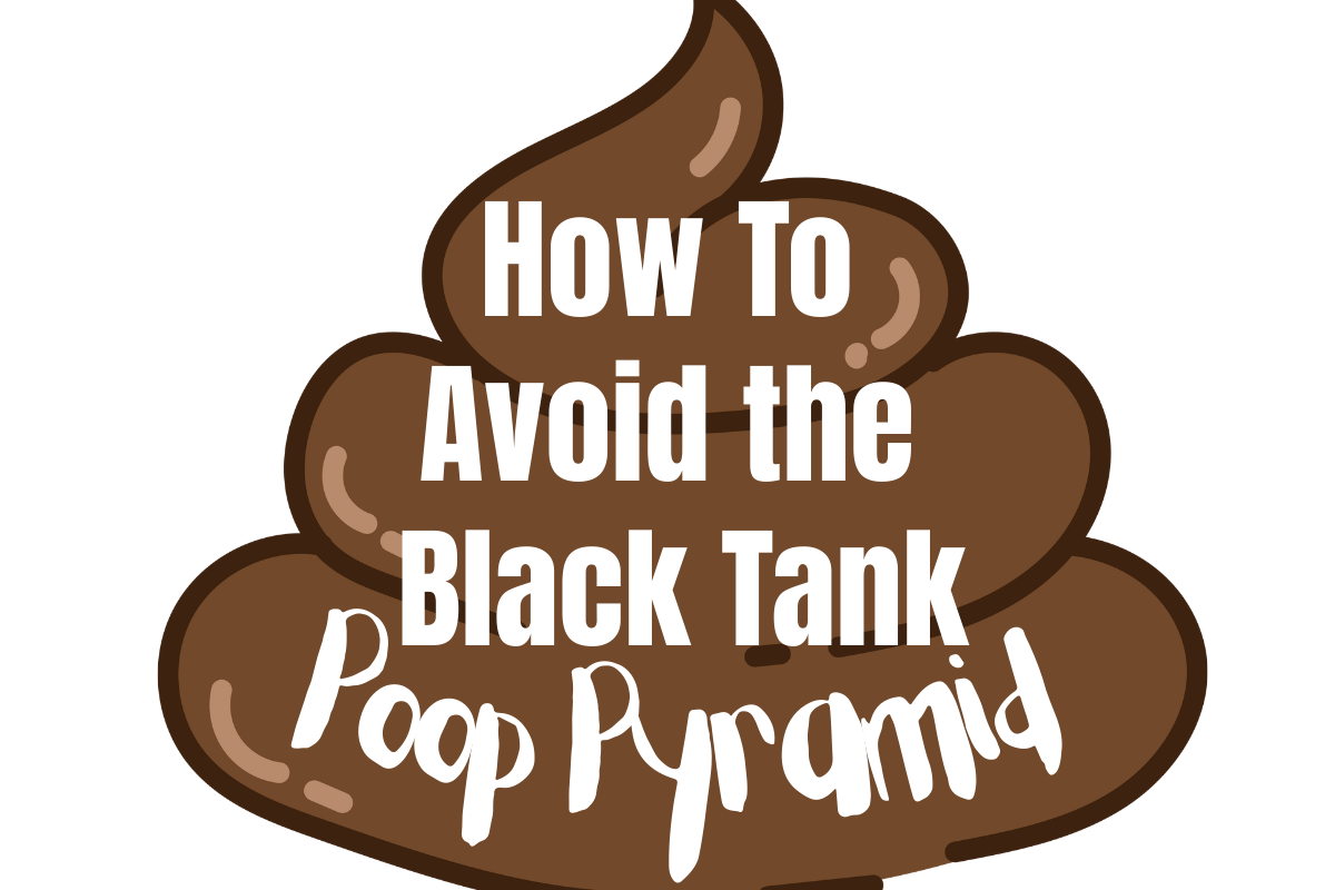 How to Avoid the RV Black Tank Poop Pyramid